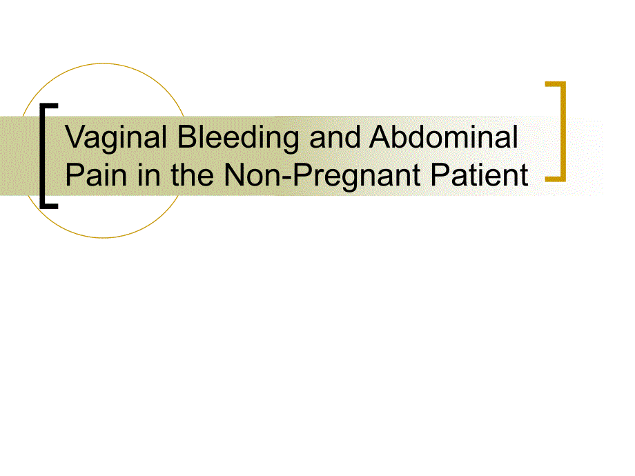 Vaginal Bleeding and Abdominal Pain in the Nonpregnant Patient.ppt_第1页