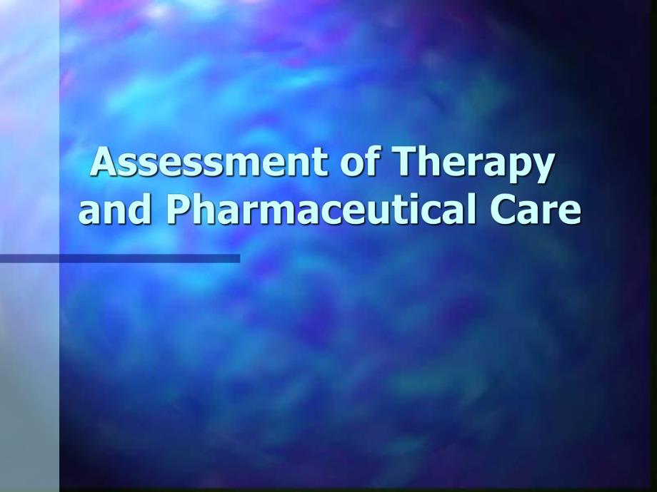 Assessment of Therapy and Pharmaceutical Care.ppt_第1页