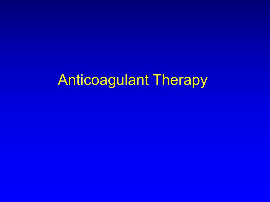 Anticoagulant Therapy 抗凝治疗综述.ppt_第1页