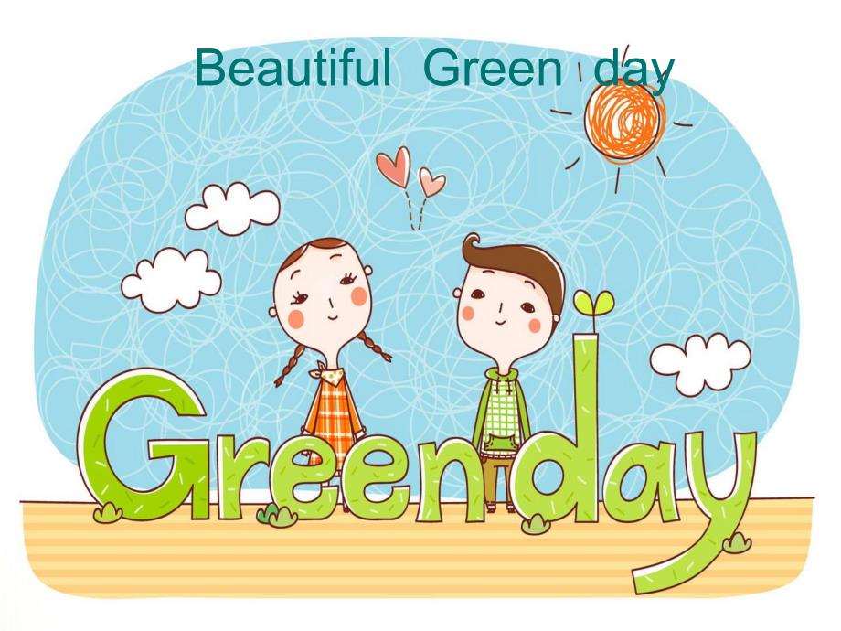 幼儿园环保《Beautiful-Green-Day》PPT课件幼儿园环保课件《Beautiful-Green-Day》.ppt_第1页